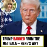 Donald Trump Barred from the Met Gala – Here’s the Reason Why