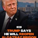 Donald Trump wants to reopen Alcatraz and reveals who will be sent there