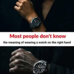Most people don’t know the meaning of wearing a watch on the right hand