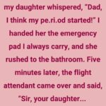 We were on the plane when my daughter whispered, “Dad, I think my period started!”