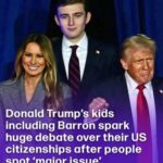 Donald Trump’s kids including Barron spark huge debate over their US citizenship’s after people spot ‘major issue’