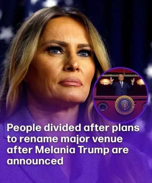 People divided after plans to rename major venue after Melania Trump are announced