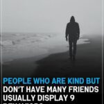 9 Quiet Behaviors That Show Why Kind People Often Have Few Friends
