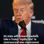 A US state will require teachers to pass a Trump “loyalty test” under a controversial new rule