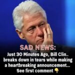 Bill Clinton with tears in their eyes make the sad announcement…