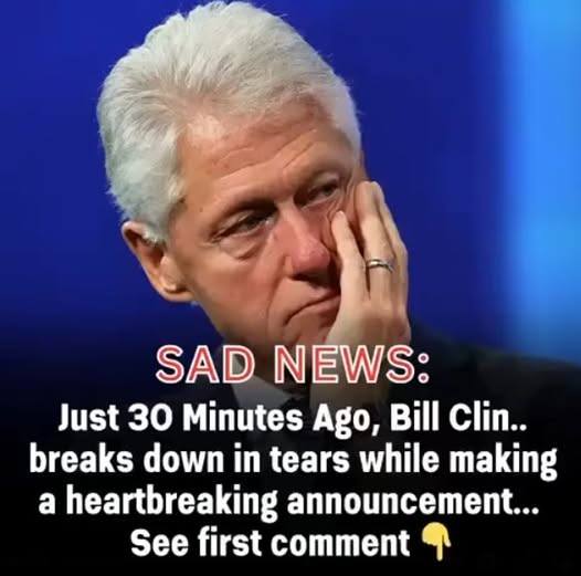 Bill Clinton with tears in their eyes make the sad announcement…