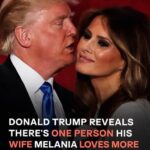 Donald Trump Reveals Who Melania Trump Loves More than Her Husband – Details