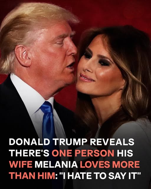Donald Trump Reveals Who Melania Trump Loves More than Her Husband – Details