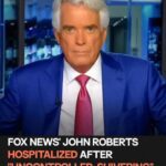 Fox News Anchor John Roberts Reveals Scary Health Battle After Hospitalization