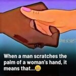 Ladies, when a man scratches the palm of your hand, here’s what you can do