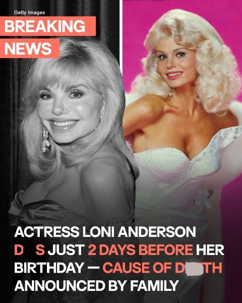 Loni Anderson, star of ‘WKRP in Cincinnati,’ passes away just days before her birthday