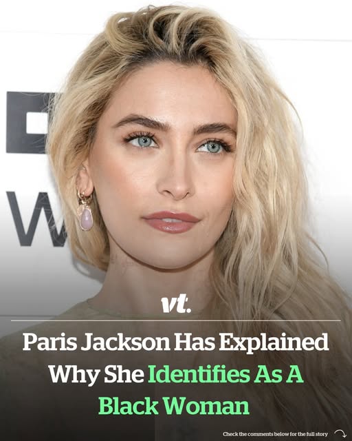 Paris Jackson explains why she identifies as a Black woman