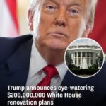 Trump announces eye-watering $200,000,000 White House renovation plans