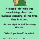 A pissed-off wife was complaining about her husband spending all!