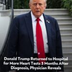 Donald Trump Returned to Hospital for More Heart Tests 3 Months After Diagnosis, Physician Reveals