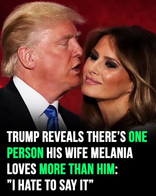 Donald Trump admits Melania loves someone more than him