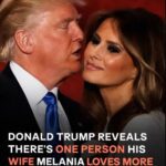 Trump Reveals Who Melania Truly Loves Most — and It’s Not Him