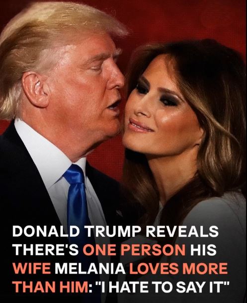 Trump Reveals Who Melania Truly Loves Most — and It’s Not Him