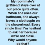 Why My Roommate’s Girlfriend Always Leaves a Clothespin on the Showerhead