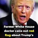Former White House doctor makes shocking claim about Trump’s health