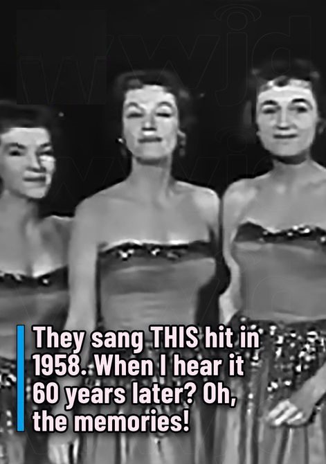 They sang THIS hit in 1958. When I hear it 60 years later? Oh, the memories.