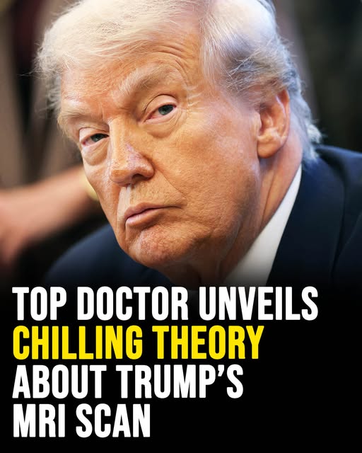 Top doctor unveils chilling theory about Trump’s MRI scan